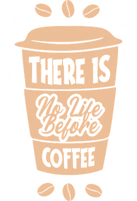 Hình ảnh ly cà phê với dòng chữ "There is No Life Before Coffee" và hạt cà phê, mũi tên, lá cây trang trí.