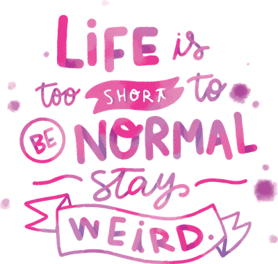 Hình in chữ 'LIFE is too short to BE NORMAL stay WEIRD' phong cách watercolor hồng tím trên nền xám.