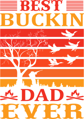 Hình in chữ 'BEST BUCKIN' DAD EVER' với phong cảnh hoàng hôn, cây cối, chim bay và lửa trại, màu cam đỏ trên nền xám.