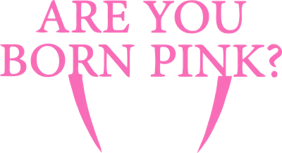 Dòng chữ "ARE YOU BORN PINK?" màu hồng neon trên nền xám, với hai dấu nháy màu hồng lớn bên dưới.