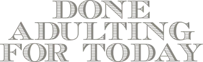 Dòng chữ 'Done Adulting For Today' với font chữ vintage, màu xám nhạt trên nền xám.