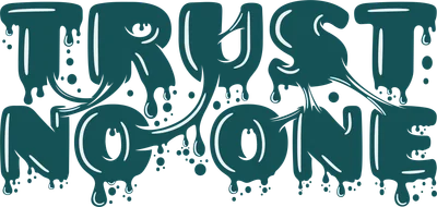 Chữ "TRUST NO ONE" màu xanh teal với hiệu ứng chảy nhỏ giọt, trên nền xám.