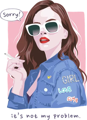 Hình minh họa cô gái cá tính đeo kính râm trắng, môi đỏ, áo khoác denim, tay cầm điếu thuốc, có chữ 'Sorry!' và 'it's not my problem.'