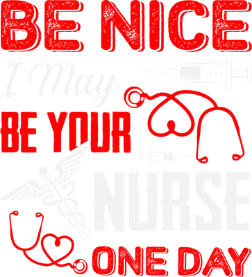 Hình ảnh thiết kế chữ 'BE NICE I May BE YOUR NURSE ONE DAY' màu đỏ và trắng, kèm biểu tượng ống tiêm, ống nghe và Caduceus trên nền xám.