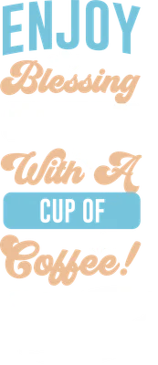 Hình ảnh chữ "Enjoy Blessing In Abundance With A Cup Of Coffee!" và một tách cà phê trắng.