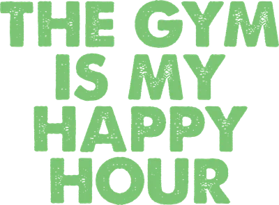 Dòng chữ "The Gym Is My Happy Hour" màu xanh lá cây trên nền xám, thể hiện niềm vui khi tập gym.