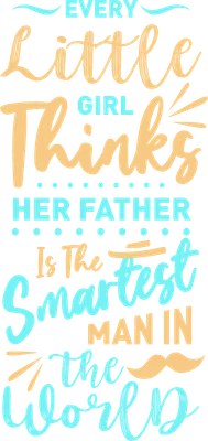 Thiết kế chữ nghệ thuật với thông điệp 'Every Little Girl Thinks Her Father Is The Smartest Man In The World' màu cam và xanh trên nền xám, có hình ria mép.