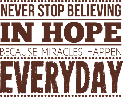 Hình ảnh với dòng chữ 'NEVER STOP BELIEVING IN HOPE BECAUSE MIRACLES HAPPEN EVERYDAY' màu nâu trên nền xám.