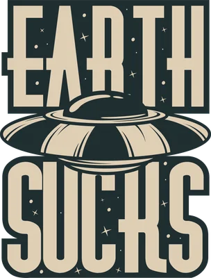 Hình ảnh UFO bay lượn giữa bầu trời đầy sao, chữ 'EARTH SUCKS' lớn.