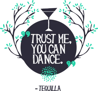 Hình ảnh trích dẫn "Trust me, you can dance" với biểu tượng ly cocktail và cành cây trang trí, kèm chữ Tequilla.
