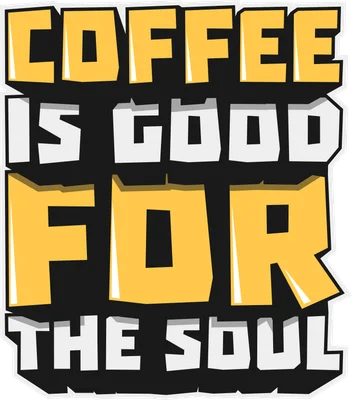 Hình ảnh chữ "Coffee is good for the soul" với font chữ to, màu vàng và trắng nổi bật trên nền đen.
