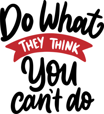 Hình in chữ "Do What They Think You Can't Do" với phông chữ viết tay màu đen và dải ruy băng đỏ.