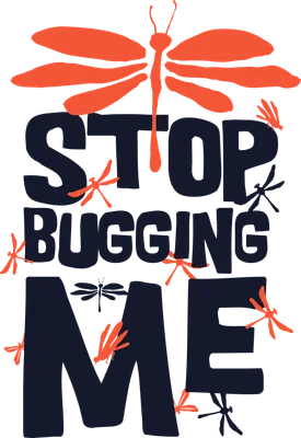 Hình ảnh chữ 'STOP BUGGING ME' với các họa tiết chuồn chuồn màu cam và xanh navy trên nền xám.