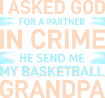 Hình ảnh chữ 'I ASKED GOD FOR A PARTNER IN CRIME HE SEND ME MY BASKETBALL GRANDPA' với màu chữ hồng đào và xanh dương trên nền xám.