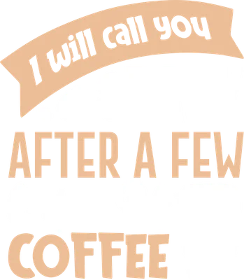 Hình ảnh chữ 'I will call you BACK AFTER A FEW Cups Of COFFEE' với biểu tượng hạt cà phê và ly cà phê.