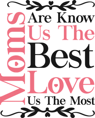 Hình ảnh chữ "Moms Know Us The Best Love Us The Most" với font chữ cách điệu và họa tiết trang trí.