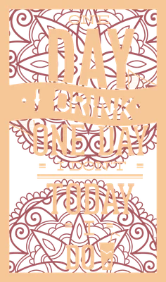 Thiết kế typography vintage với câu nói 'One day I drink, one day I don't, today I do' trên nền hoa văn và hình ly nước.