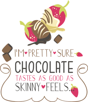 Hình minh họa dâu tây phủ sô cô la chảy, kèm dòng chữ 'I'm pretty sure chocolate tastes as good as skinny feels.'