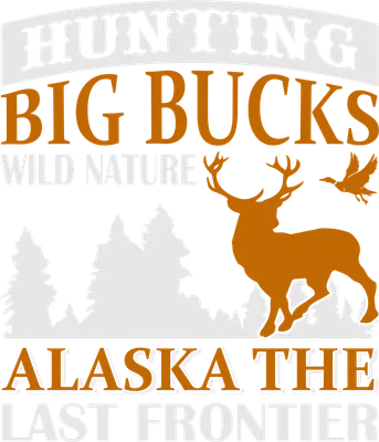 Hình in thiết kế săn bắn với hươu nai, cây cối, chim và chữ 'Hunting Big Bucks Wild Nature Alaska The Last Frontier'.