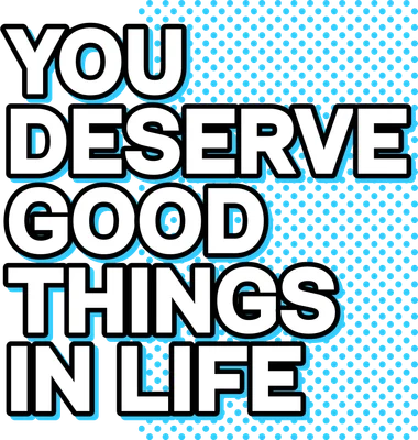Hình ảnh chữ "YOU DESERVE GOOD THINGS IN LIFE" với font chữ lớn, màu trắng viền xanh trên nền xám chấm bi xanh.