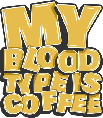 Hình in chữ 'MY BLOOD TYPE IS COFFEE' màu vàng nổi bật với viền trắng và đổ bóng, phong cách hoạt hình vui nhộn.