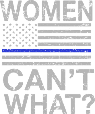 Hình in chữ 'WOMEN CAN'T WHAT?' màu xám bạc trên nền cờ Mỹ Thin Blue Line màu xám và xanh dương, phong cách vintage.