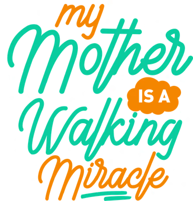 Hình ảnh thiết kế chữ 'My Mother Is A Walking Miracle' màu cam và xanh ngọc trên nền xám, với các chấm trắng nhỏ.