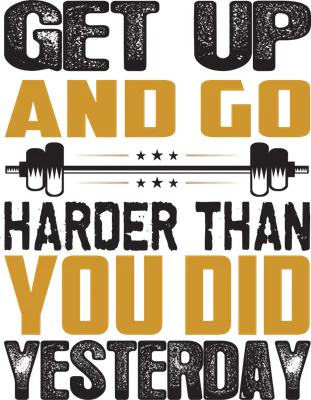 Hình ảnh động lực tập luyện với thông điệp 'GET UP AND GO HARDER THAN YOU DID YESTERDAY' và hình ảnh tạ.