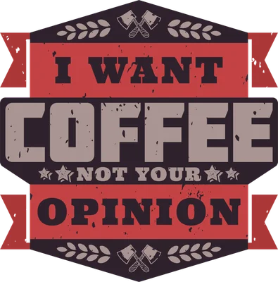 Hình in chữ 'I WANT COFFEE NOT YOUR OPINION' với biểu tượng rìu và lá cây, phong cách vintage.
