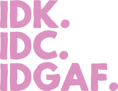 Dòng chữ "IDK IDC IDGAF" màu hồng nổi bật trên nền xám, thể hiện thái độ bất cần.