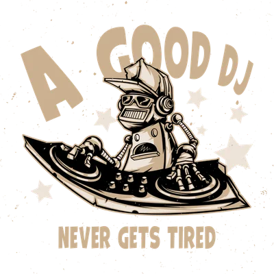 Hình minh họa robot DJ đeo tai nghe đang chơi nhạc với dòng chữ A Good DJ Never Gets Tired