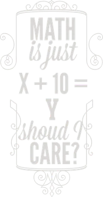 Thiết kế chữ trắng với dòng chữ 'MATH is just X + 10 = Y shoud I CARE?' trên nền xám.