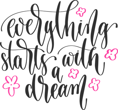 Dòng chữ viết tay 'Everything Starts With A Dream' màu xám đậm, xen kẽ các bông hoa nhỏ màu hồng tươi.