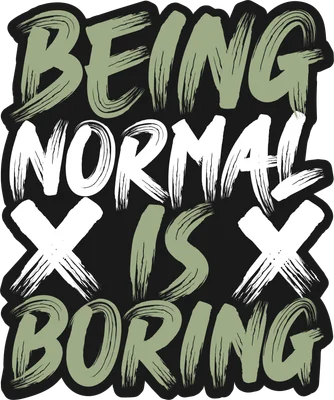 Hình in typography với dòng chữ Being Normal Is Boring phong cách nét cọ bụi bặm
