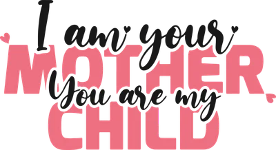 Hình ảnh chữ "I am your MOTHER, You are my CHILD" với font chữ viết tay và font chữ lớn màu hồng nổi bật trên nền xám.