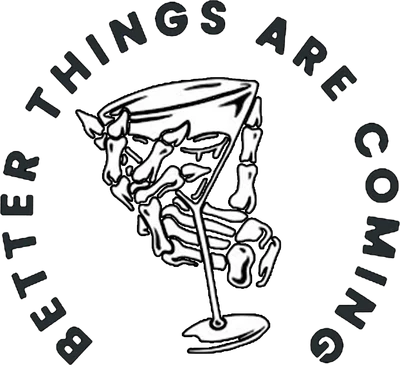 Hình ảnh cánh tay xương người cầm ly cocktail, với dòng chữ 'BETTER THINGS ARE COMING' bao quanh.