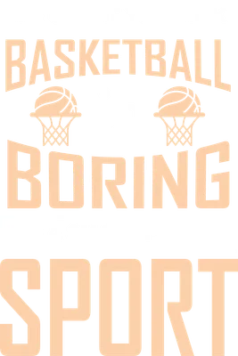 Hình ảnh chữ "IT'S OKAY IF YOU THINK BASKETBALL IS BORING IT'S A SMART PERSON SPORT" với hình ảnh rổ bóng và bóng rổ.