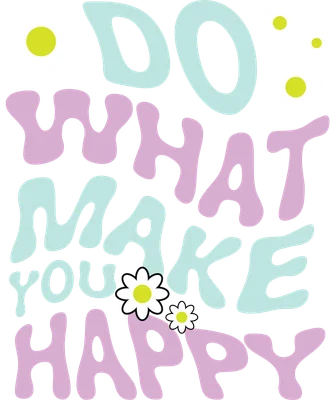 Hình ảnh chữ 'Do What Make You Happy' phong cách groovy màu xanh pastel và hồng, trang trí hoa cúc trắng.