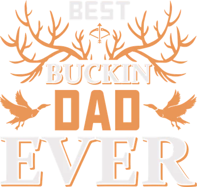 Thiết kế chữ 'BEST BUCKIN DAD EVER' màu trắng và cam trên nền xám, có hình sừng hươu, nỏ và hai con vịt.