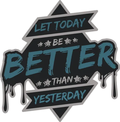 Thông điệp "Let today be better than yesterday"