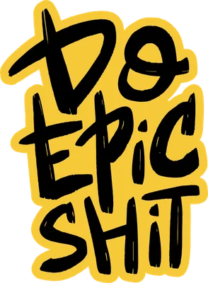 Hình in chữ Do Epic Shit màu đen trên nền vàng, phong cách graffiti mạnh mẽ.