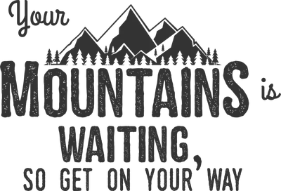 Hình ảnh chữ 'Your Mountains is Waiting, So Get On Your Way' với hình núi và cây thông