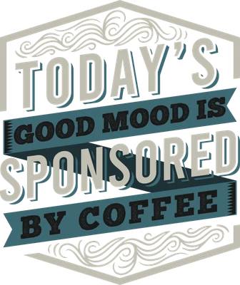 Thiết kế chữ phong cách vintage với dòng chữ 'Today's Good Mood Is Sponsored By Coffee' trên nền xám.