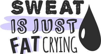Hình ảnh chữ 'SWEAT IS JUST FAT CRYING' với giọt nước màu đen bên phải, trên nền xám.