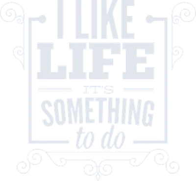 Thiết kế chữ "I LIKE LIFE IT'S SOMETHING to do" với khung viền trang trí