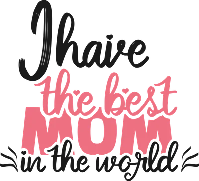 Dòng chữ 'I have the best MOM in the world' với font chữ nghệ thuật, màu hồng và đen, thể hiện tình yêu thương dành cho mẹ.
