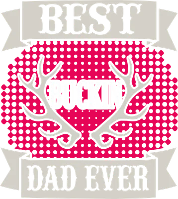 Thiết kế đồ họa chữ 'BEST BUCKIN DAD EVER' màu xám và trắng, nổi bật trên nền hồng chấm bi, có hình sừng hươu.