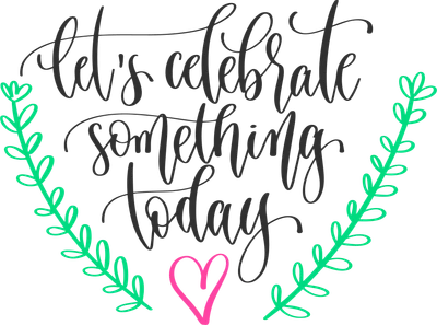 Dòng chữ 'let's celebrate something today' viết tay cách điệu, kèm trái tim hồng và hai cành lá xanh hai bên.