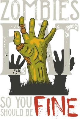 Hình minh họa bàn tay zombie trồi lên từ đất với dòng chữ hài hước Zombies Eat So You Should Be Fine
