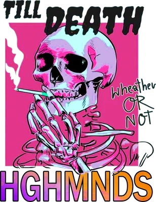 Hình ảnh bộ xương hút thuốc lá với tông màu hồng neon và xanh lam, có chữ 'TILL DEATH', 'Wheather OR NOT' và 'HGHMNDS'.
